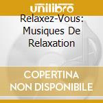 Relaxez-Vous: Musiques De Relaxation cd
