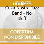 Cosa Nostra Jazz Band - No Bluff cd