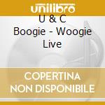 U & C Boogie - Woogie Live cd