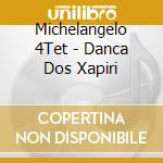 Michelangelo 4Tet - Danca Dos Xapiri