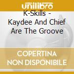 K-Skills - Kaydee And Chief Are The Groove cd