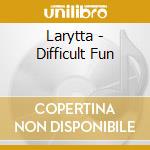 Larytta - Difficult Fun cd