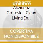 Akzidenz Grotesk - Clean Living In.. cd musicale di AKZIDENZ