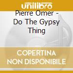 Pierre Omer - Do The Gypsy Thing cd