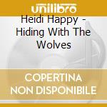 Heidi Happy - Hiding With The Wolves cd musicale di Heidi Happy
