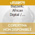 Bazzerk: African Digital / Various (2 Cd) cd