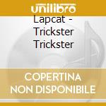 Lapcat - Trickster Trickster cd