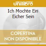 Ich Mochte Ein Eicher Sein cd