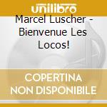 Marcel Luscher - Bienvenue Les Locos! cd