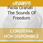 Paola Granati - The Sounds Of Freedom cd musicale di Paola Granati