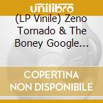(LP Vinile) Zeno Tornado & The Boney Google Brothers - Lover Of Your Dreams lp vinile di Zeno Tornado & The Boney Google Brothers