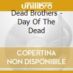 Dead Brothers - Day Of The Dead cd