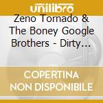 Zeno Tornado & The Boney Google Brothers - Dirty Dope Infected Blue Grass