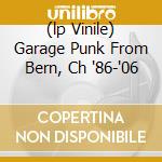 (lp Vinile) Garage Punk From Bern, Ch '86-'06 lp vinile di MONSTERS