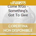 Come N'Go - Something's Got To Give cd