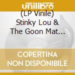 (LP Vinile) Stinky Lou & The Goon Mat With Lord Benardo - 12 Roots And Boogie Blues Hits (Lp+Cd) lp vinile di Stinky Lou & The Goon Mat With Lord Benardo