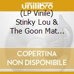 (LP Vinile) Stinky Lou & The Goon Mat With Lord Benardo - 12 Roots And Boogie Blues Hits (Lp+Cd) vinile