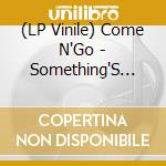 (LP Vinile) Come N'Go - Something'S Got To Give vinile