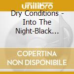 Dry Conditions - Into The Night-Black Ligh cd