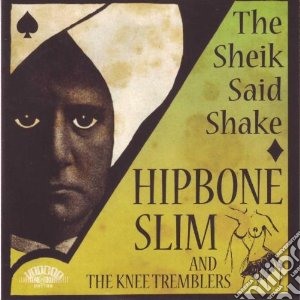 Hipbone Slim & The Knee Tremblers - Sheik Said Shake cd musicale di HIPBONE SLIM & KNEE
