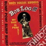 Bob Log Iii - My Shit Is Perfect cd