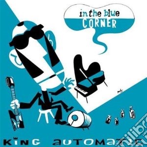King Automatic - In The Blue Corner cd musicale di Automatic King