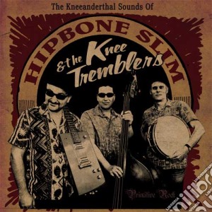 Hipbone Slim & The Knee Tremblers - Kneeanderthal Sound Of... cd musicale di Hipbone slim & knee
