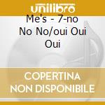 Me's - 7-no No No/oui Oui Oui cd
