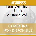 Tanz Der Nacht - U Like To Dance Vol. 1 cd