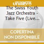 The Swiss Youth Jazz Orchestra - Take Five (Live At Jazzaar Festival 2017) cd musicale di The Swiss Youth Jazz Orchestra