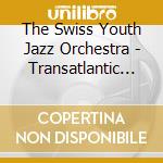 The Swiss Youth Jazz Orchestra - Transatlantic Rhapsody (Live At Jazzaar Festival 2018) [Feat. Frank Greene, Tom Malone, Bill Pierce, cd musicale di The Swiss Youth Jazz Orchestra