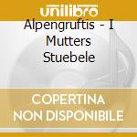 Alpengruftis - I Mutters Stuebele cd