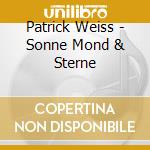 Patrick Weiss - Sonne Mond & Sterne cd musicale di Patrick Weiss
