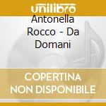 Antonella Rocco - Da Domani cd musicale di Antonella Rocco