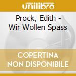 Prock, Edith - Wir Wollen Spass