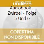 Audiobook - Zwirbel - Folge 5 Und 6 cd musicale di Audiobook