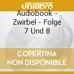 Audiobook - Zwirbel - Folge 7 Und 8 cd musicale di Audiobook