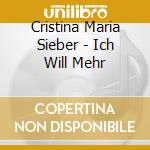 Cristina Maria Sieber - Ich Will Mehr cd musicale di Cristina Maria Sieber