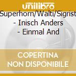 Superhorn/Walti/Sigrist - Inisch Anders - Einmal And cd musicale di Superhorn/Walti/Sigrist