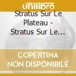 Stratus Sur Le Plateau - Stratus Sur Le Plateau cd