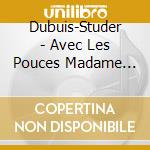 Dubuis-Studer - Avec Les Pouces Madame Chili cd