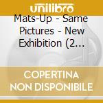 Mats-Up - Same Pictures - New Exhibition (2 Cd) cd