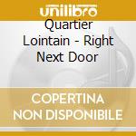 Quartier Lointain - Right Next Door cd