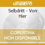 Selbdritt - Von Hier cd