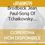 Brodbeck Jean Paul-Song Of Tchaikovsky ??? None But cd musicale di Terminal Video