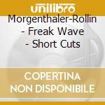 Morgenthaler-Rollin - Freak Wave - Short Cuts cd