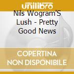 Nils Wogram'S Lush - Pretty Good News cd