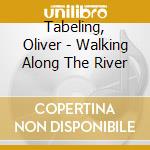 Tabeling, Oliver - Walking Along The River cd