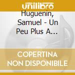 Huguenin, Samuel - Un Peu Plus A L'Est cd