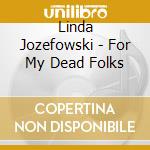 Linda Jozefowski - For My Dead Folks cd